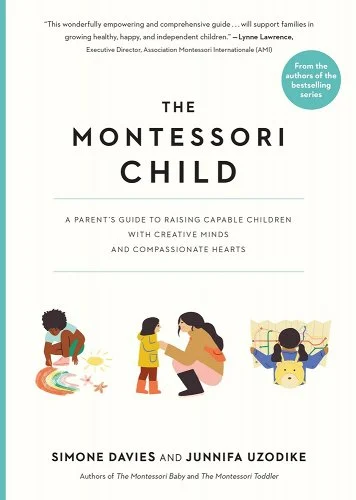 A Parents Guide to Raising Capable Children with Creative Minds and Compassionate Hearts